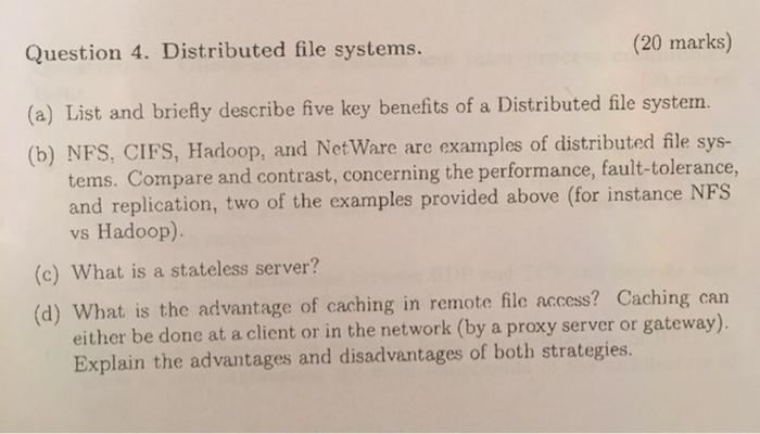  Question 4. Distributed file systems. (20 marks) (a) List and briefly