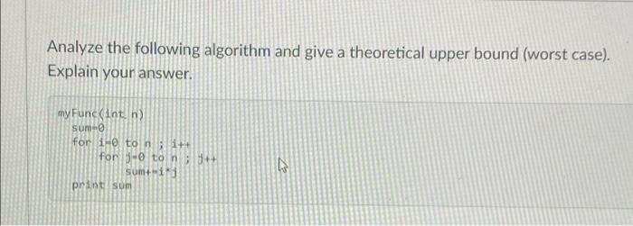 data structures and algorithms Analyze the following algorithm and give a theoretical