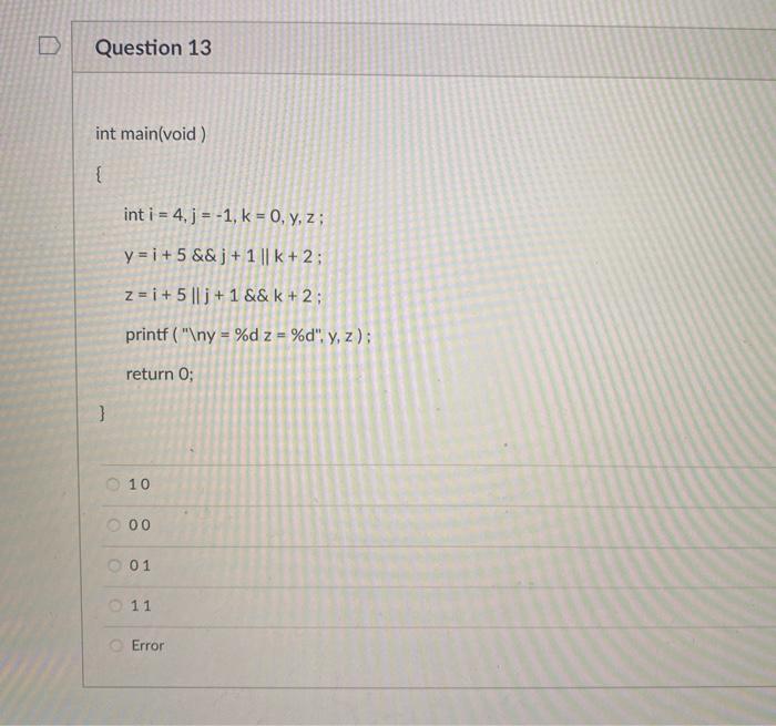  Question 13 int main(void) { int i = 4. j =