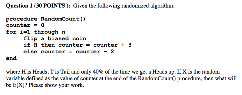  Question 1 (30 POINTS): Given the following randomized algorithm: procedure RandomCount