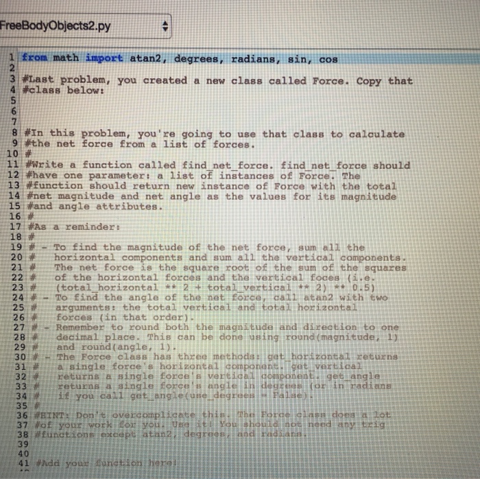  FreeBodyObjects2.py 1 from math import atan2 degrees, radians, sin cos 2