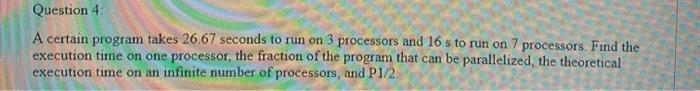  Question 4 A certain program takes 26.67 seconds to run on