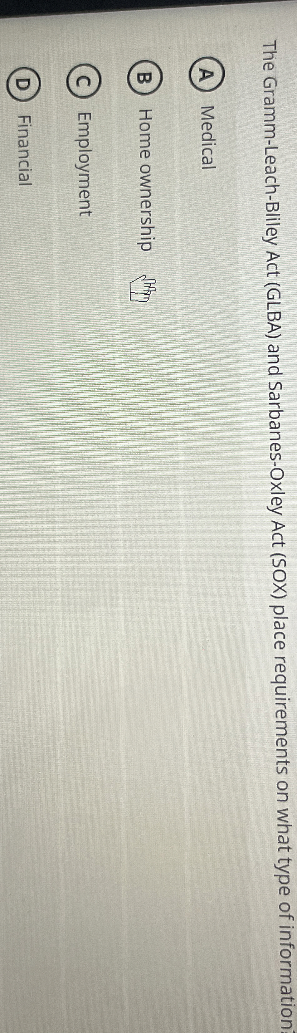  The Gramm-Leach-Bliley Act (GLBA) and Sarbanes-Oxley Act (SOX) place requirements on