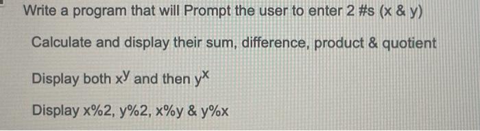  Write a program that will Prompt the user to enter 2