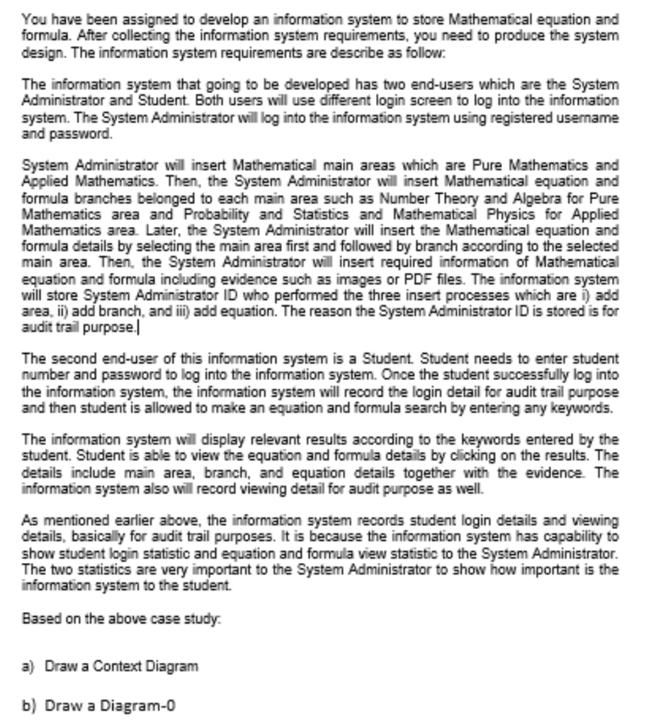 You have been assigned to develop an information system to store