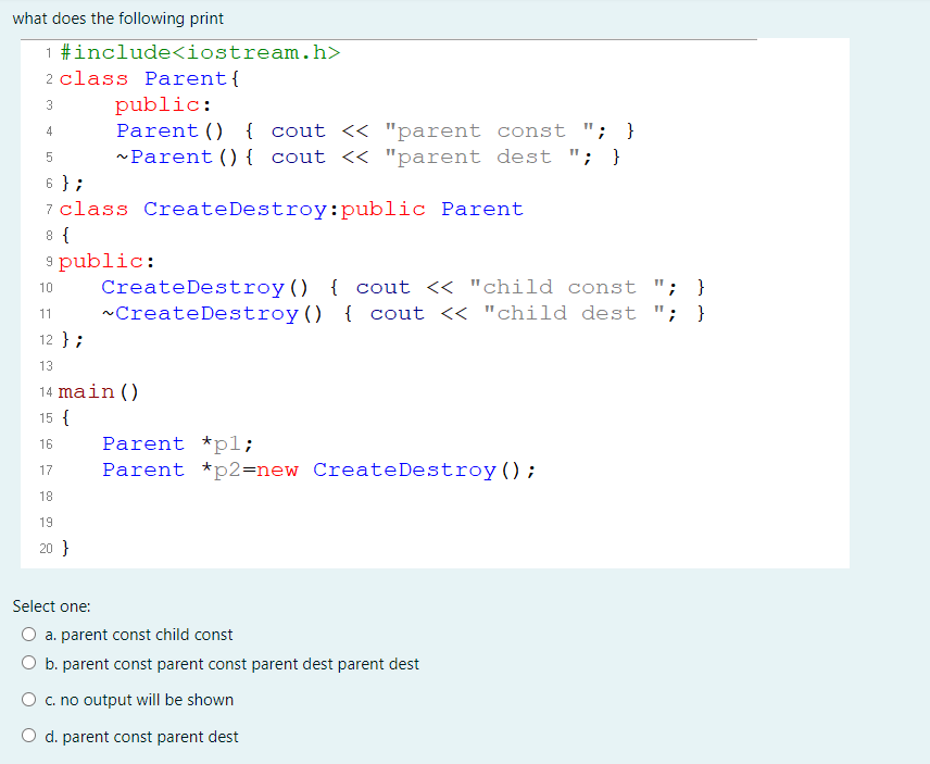  what does the following print 1 #include 2 class Parent{ public: