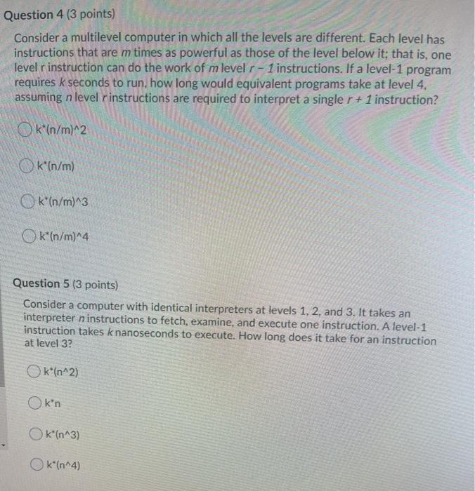  Question 4 (3 points) Consider a multilevel computer in which all