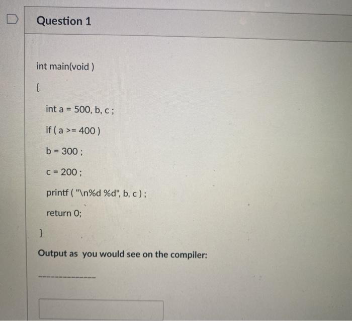  Question 1 int main(void) { int a = 500, b, c;