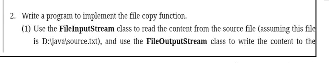 JAVA thanks for helping 2. Write a program to implement the file