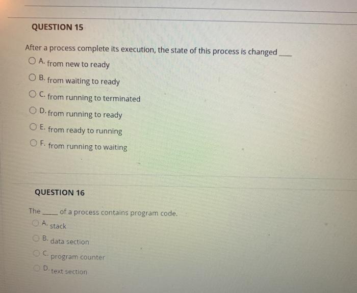  QUESTION 15 After a process complete its execution, the state of