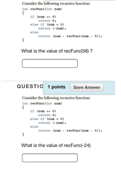  Consider the following recursive function: int recPunc (int num) if (num::