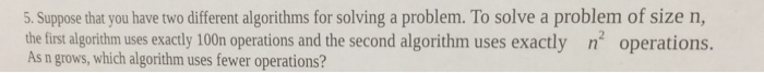  5. Suppose that you have two different algorithms for solving a