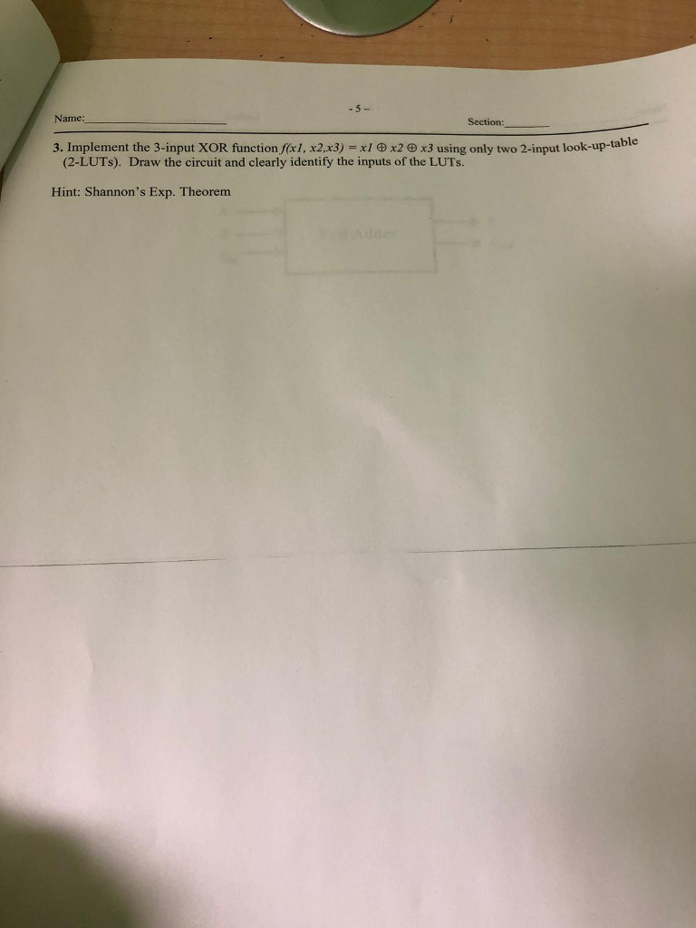  Name: Section: 3. Implement the 3-input XOR function fxl, x2,x3) xl