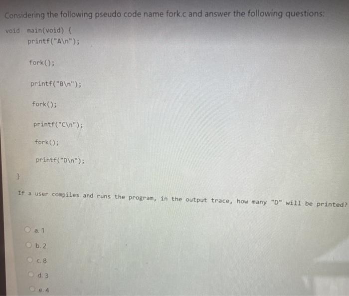  Considering the following pseudo code name fork.c and answer the following