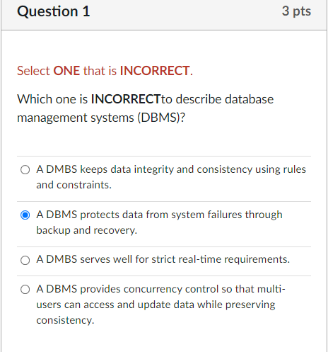  Question 1 3 pts Select ONE that is INCORRECT. Which one