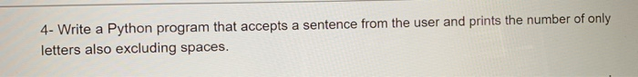  4- Write a Python program that accepts a sentence from the