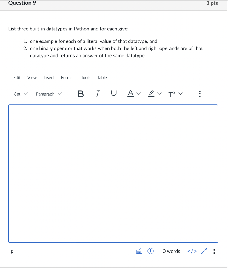 Question 9 3 pts List three built-in datatypes in Python and