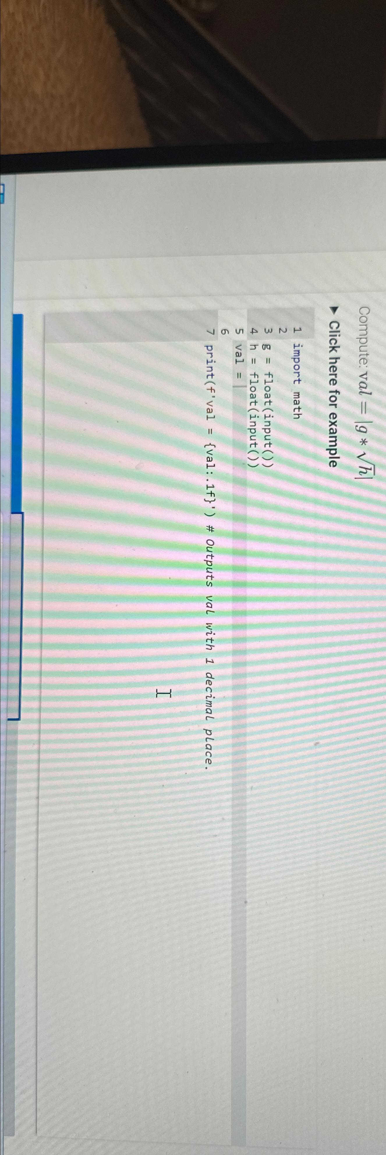  Compute: val =|g**h2| Click here for example import math g= float