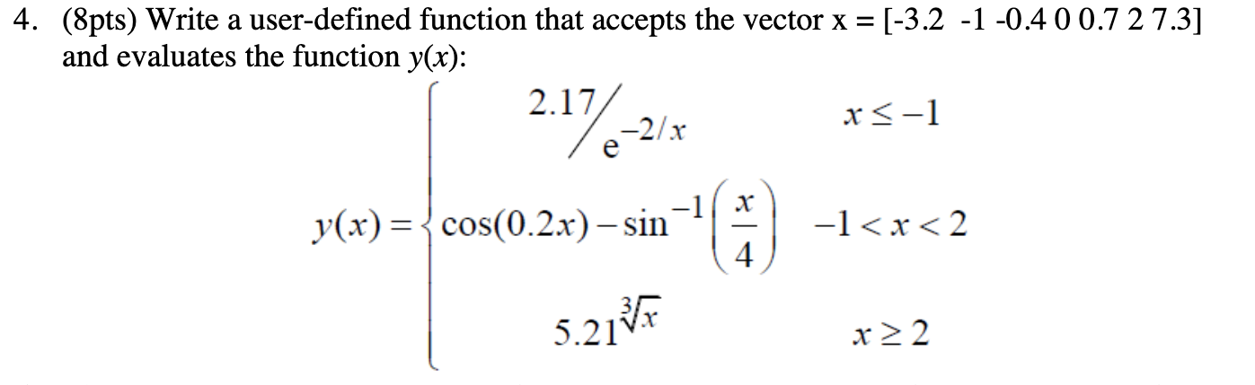  PLEASE SOLVE USING MATLAB!!!!undefined 4. (8pts) Write a user-defined function that