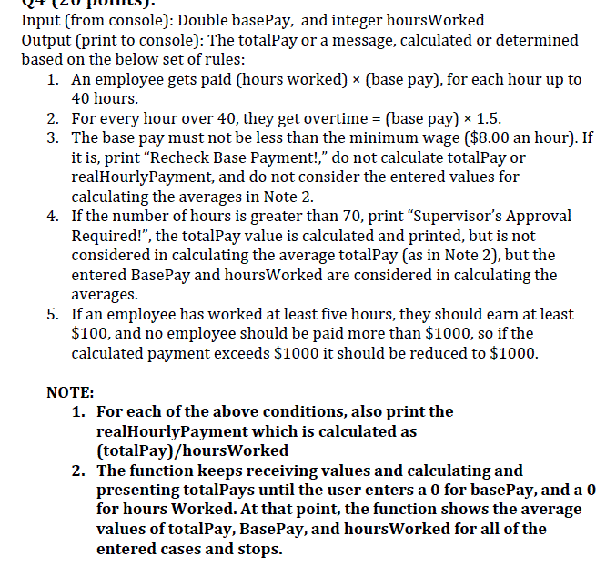  Input (from console): Double basePay, and integer hoursWorked Output (print to