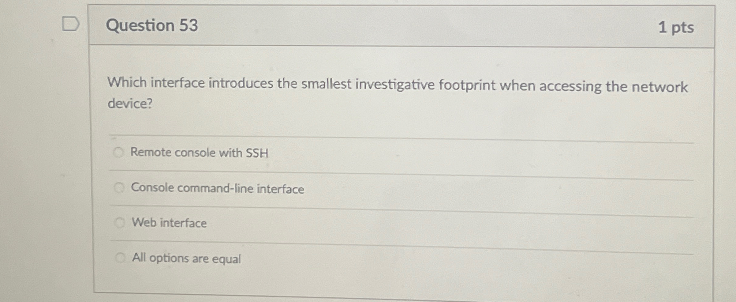  Question 53 1 pts Which interface introduces the smallest investigative footprint