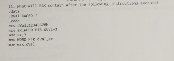 11. what will EAX contain after the following instructions execute? .