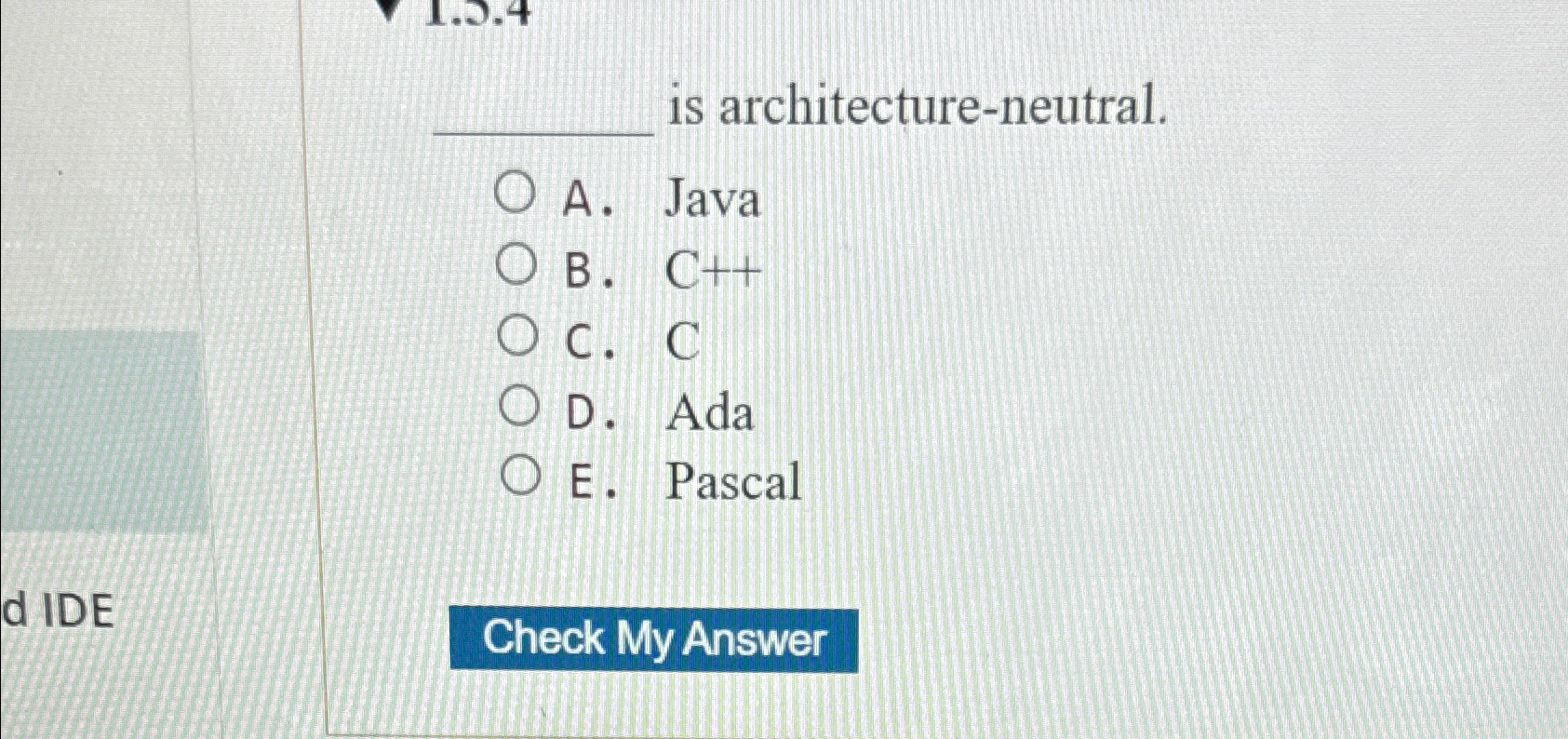  is architecture-neutral. A. Java B.C++ C.C D. Ada E. Pascal 
