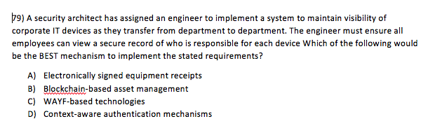  79) A security architect has assigned an engineer to implement a