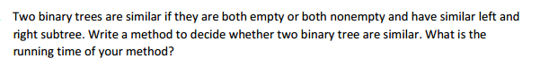 Two binary trees are similar if they are both empty or