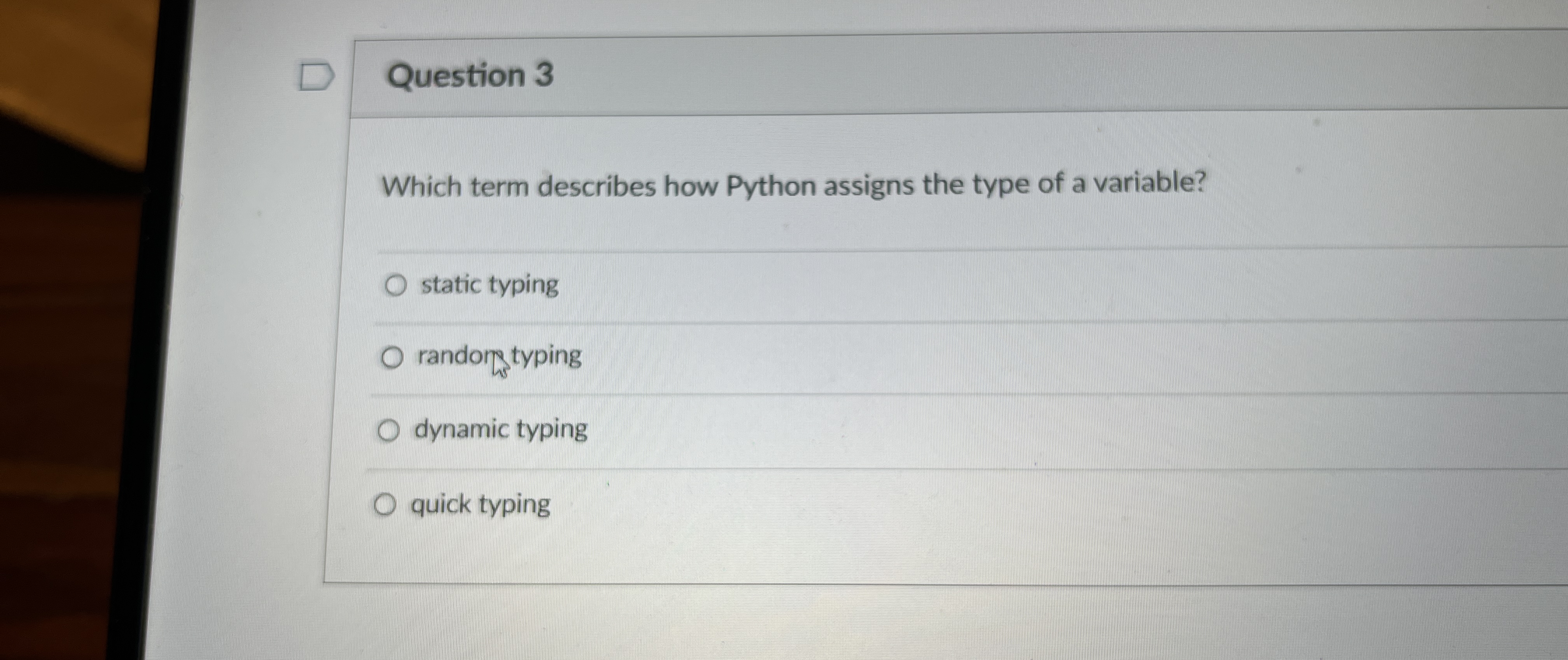  Question 3 Which term describes how Python assigns the type of