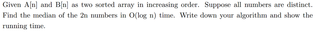  Given A[n] and B[n] as two sorted array in increasing order.