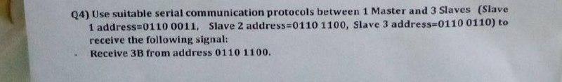 Microcomputer Q4) Use suitable serial communication protocols between 1 Master and 3