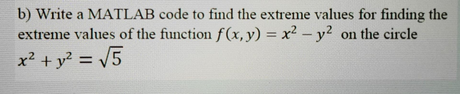solve using Matlab code. a b) Write a MATLAB code to