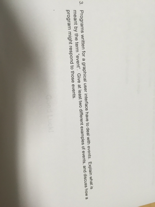  Programs written for a graphical user interface have to deal with