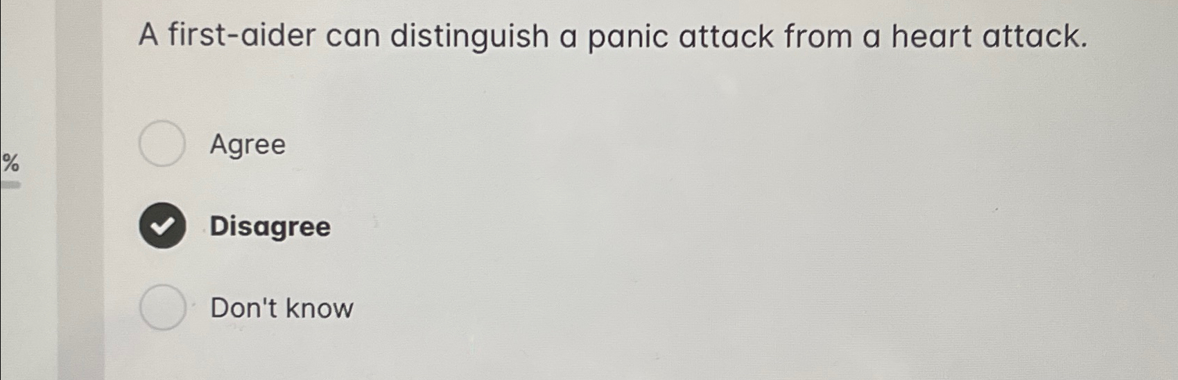  A first-aider can distinguish a panic attack from a heart attack.