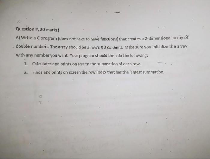  Question #, 30 marks) A) Write a C program (does not