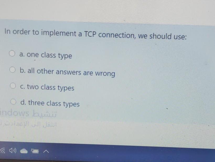  In order to implement a TCP connection, we should use: a.