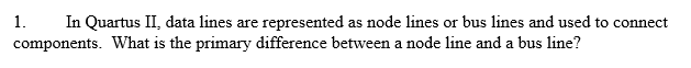  1. In Quartus II, data lines are represented as node lines