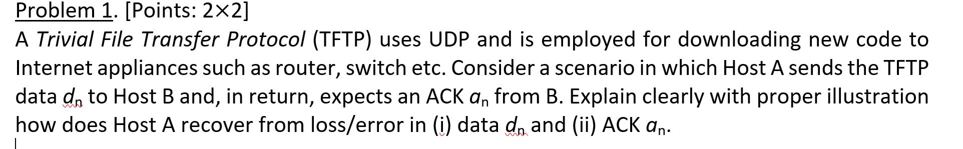  Problem 1. [Points: 2x2] A Trivial File Transfer Protocol (TFTP) uses