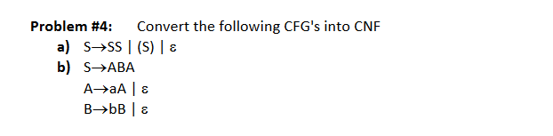  Show all work and Explain Problem #4: Convert the following CFG's