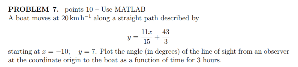 Use MATLAB PROBLEM 7. points 10 - Use MATLAB A boat moves
