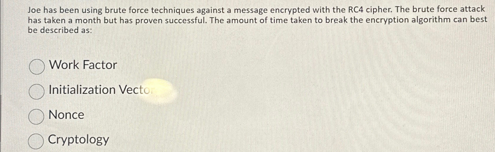  Joe has been using brute force techniques against a message encrypted