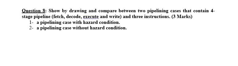 Question 8: Show by drawing and compare between two pipelining cases