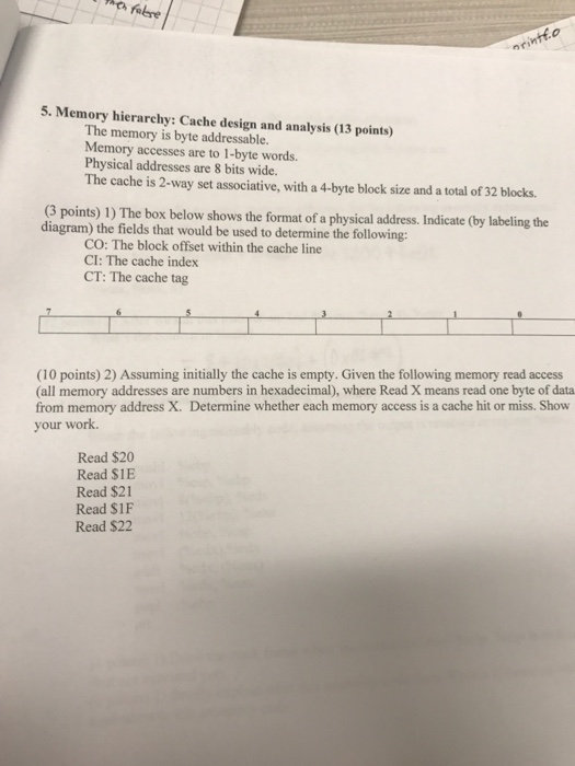  5. Memory hierarchy: Cache design and analysis (13 points) The memory