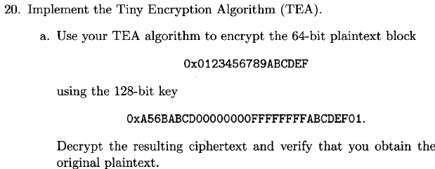  Implement the Tiny Encryption Algorithm (TEA). a. Use your TEA algorithm