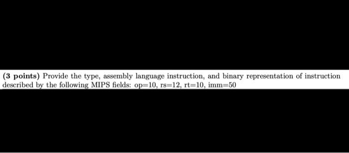  (3 points) Provide the type, assembly language instruction, and binary representation