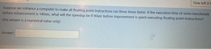 computer Time left 0:3 Suppose we enhance a computer to make all