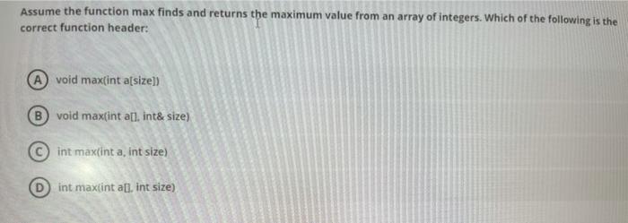 c++ code please solve Assume the function max finds and returns the