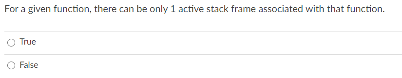 the function returns. True False For a given function, there can be