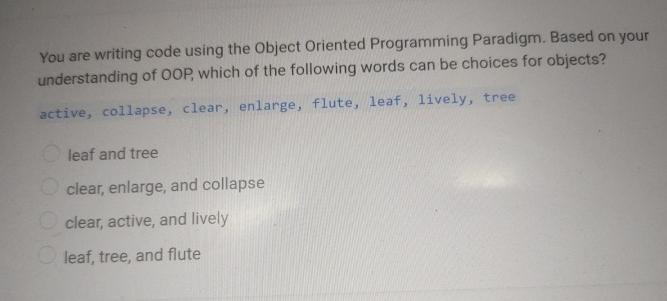  You are writing code using the Object Oriented Programming Paradigm. Based